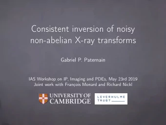 Consistent inversion of noisy  non-abelian X-ray transforms  Gabriel P. Paternain  IAS Workshop on
