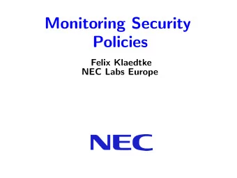 Monitoring Security  Policies  Felix Klaedtke  NEC Labs Europe  Story so far . . .  Which