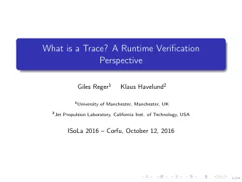 What is a Trace? A Runtime Verification  Perspective Giles Reger 1 Klaus Havelund 2 1 University of