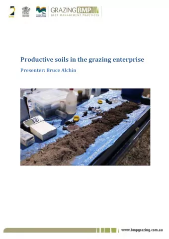 Productive soils in the grazing enterprise  Presenter: Bruce Alchin  Outline 1. Soils in the