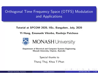 Orthogonal Time Frequency Space (OTFS) Modulation  and Applications  Tutorial at SPCOM 2020, IISc,