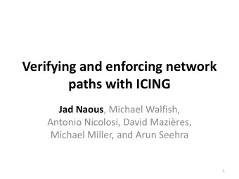 Verifying and enforcing network paths with ICING Jad Naous , Michael Walfish,  Antonio Nicolosi,