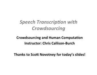 Speech Transcrip-on with  Crowdsourcing  Crowdsourcing and Human Computa2on  Instructor: Chris