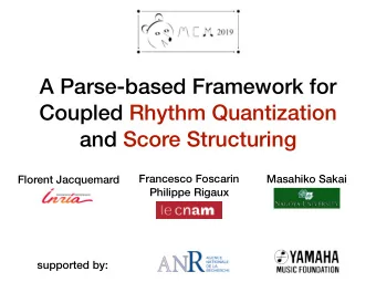 A Parse-based Framework for  Coupled Rhythm Quantization  and Score Structuring  Francesco Foscarin