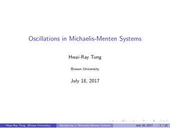 Oscillations in Michaelis-Menten Systems  Hwai-Ray Tung  Brown University  July 18, 2017  Hwai-Ray