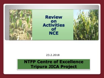 Review  on  Activities  of  NCE  23.2.2018  NTFP Centre of Excellence  Tripura JICA Project