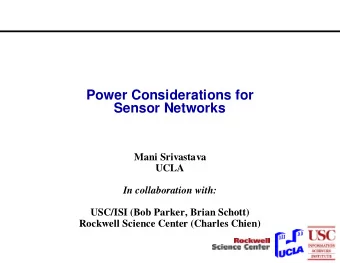 Power Considerations for  Sensor Networks  Mani Srivastava  UCLA  In collaboration with:  USC/ISI