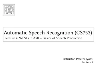 Automatic Speech Recognition (CS753)  Automatic Speech Recognition (CS753)  Lecture 4: WFSTs in ASR