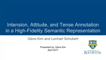 Intension, Attitude, and Tense Annotation  in a High-Fidelity Semantic Representation  Gene Kim and