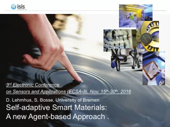 Self-adaptive Smart Materials: A new Agent-based Approach . BOSSE, LEHMHUS: ECSA-3, November 15 th