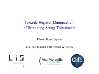 Towards Register Minimisation  of Streaming String Transducers  Pierre-Alain Reynier  LIS,