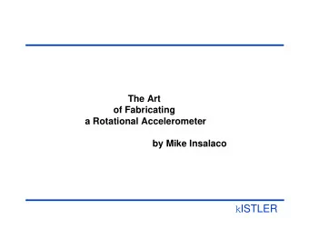 k ISTLER  The Art of Fabricating a Rotational Accelerometer  OBJECTIVE  Briefly review the need