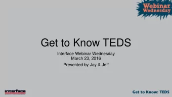 Get to Know TEDS  Interface Webinar Wednesday  March 23, 2016  Presented by Jay &amp; Jeff  What is