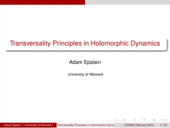 Transversality Principles in Holomorphic Dynamics  Adam Epstein  University of Warwick  Adam