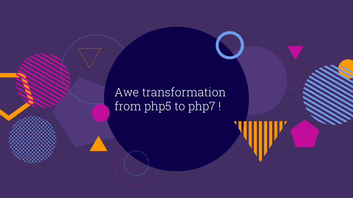 awe transformation from php5 to php7 hello