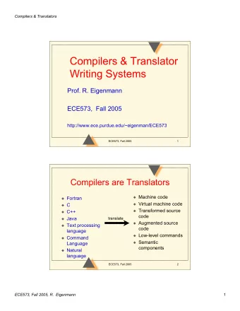 Compilers &amp; Translator  Writing Systems  Prof. R. Eigenmann  ECE573,  Fall 2005