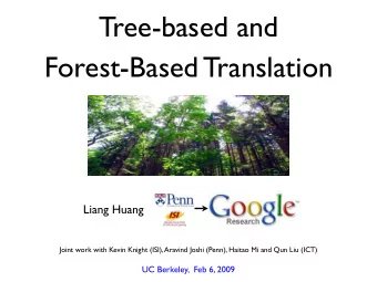 Tree-based and  Forest-Based Translation  Liang Huang  Joint work with Kevin Knight (ISI), Aravind