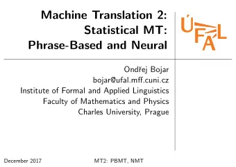 Machine Translation 2:  Statistical MT:  Phrase-Based and Neural  Ond  rej Bojar