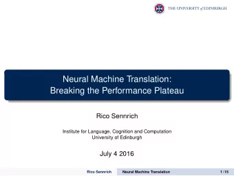 Neural Machine Translation:  Breaking the Performance Plateau  Rico Sennrich  Institute for