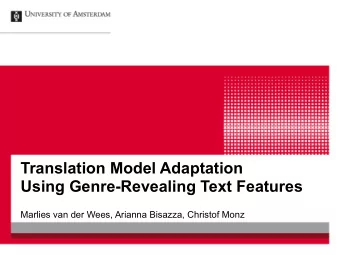 Translation Model Adaptation  Using Genre-Revealing Text Features  Marlies van der Wees, Arianna