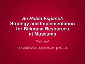 for Bilingual Resources  at Museums  Welcome!  The webinar will begin at 2:00 p.m. C.T.  THC Museum