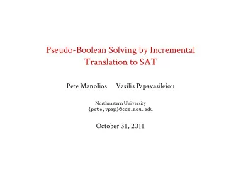 Pseudo-Boolean Solving by Incremental  Translation to SAT  Pete Manolios  Vasilis Papavasileiou