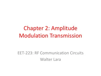 Chapter 2: Amplitude  Modulation Transmission  EET-223: RF Communication Circuits  Walter Lara