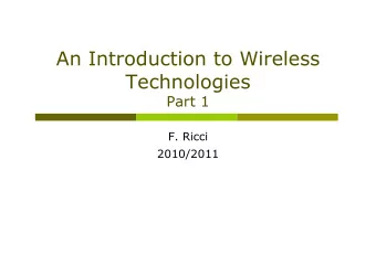 An Introduction to Wireless  Technologies  Part 1  F. Ricci  2010/2011  Content  Wireless
