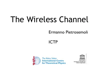 The Wireless Channel  Ermanno Pietrosemoli  ICTP  Objective  To present the basics concepts of
