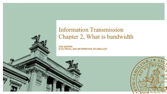 Information Transmission  Chapter 2, What is bandwidth  OVE EDFORS  ELECTRICAL AND INFORMATION