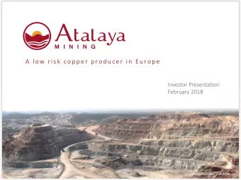 A low  r is k  cop p e r  p rod u cer in  E u rop e  Investor Pres  esentation  Investor