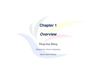 Chapter 1  Overview  Peng-Hua Wang  Graduate Inst. of Comm. Engineering  National Taipei University