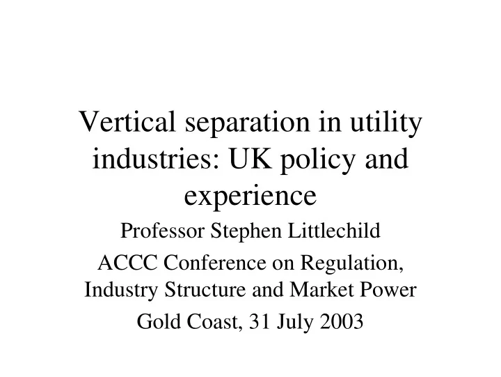 vertical separation in utility industries uk policy and