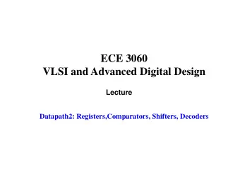 ECE 3060  VLSI and Advanced Digital Design  Lecture  Datapath2: Registers,Comparators, Shifters,