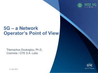 5G  a Network Operators Point of View  Tilemachos Doukoglou, Ph.D.  Cosmote / OTE S.A. Labs