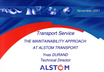 Transport Service  THE MAINTAINABILITY APPROACH  AT ALSTOM TRANSPORT  Yves DURAND  Technical