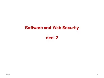 deel 2  sws1  1  Software and Web Security - 1 &amp; 2 Software is the main source of security