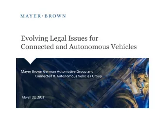 Evolving Legal Issues for  Connected and Autonomous Vehicles  Mayer Brown German Automotive Group
