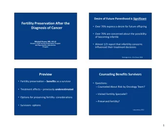 Fertility Preservation After the  Over 70% express a desire for future offspring  Diagnosis of