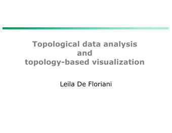 Topological data analysis  and  topology-based visualization  Leila De Floriani  Topology-based