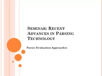 A DVANCES IN P ARSING T ECHNOLOGY  Parser Evaluation Approaches N ATURE OF P ARSER E VALUATION