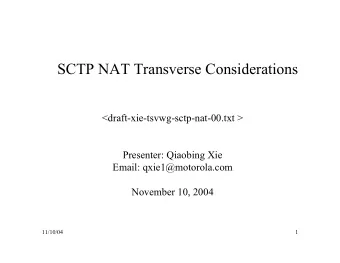 SCTP NAT Transverse Considerations  &lt;draft-xie-tsvwg-sctp-nat-00.txt &gt;  Presenter: Qiaobing