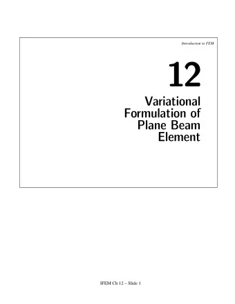 12  Variational  Formulation of  Plane Beam  Element  IFEM Ch 12  Slide 1  Introduction to FEM