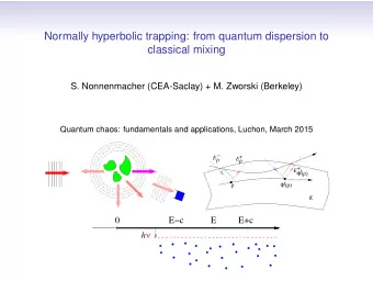 Normally hyperbolic trapping: from quantum dispersion to  classical mixing  S. Nonnenmacher