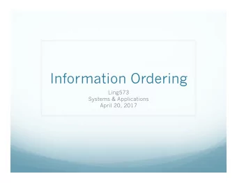 Information Ordering  Ling573  Systems &amp; Applications  April 20, 2017  Roadmap