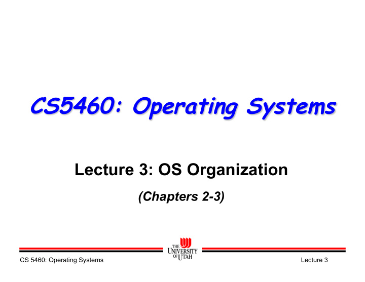cs5460 operating systems lecture 3 os organization