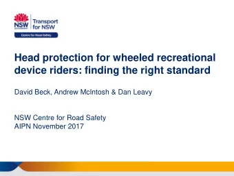 Head protection for wheeled recreational  device riders: finding the right standard  David Beck,