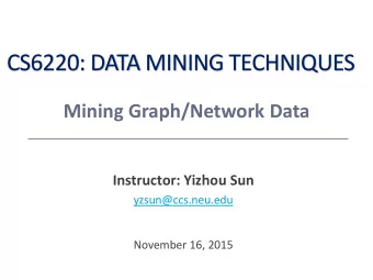 CS6220: DATA MINING TECHNIQUES  Mining Graph/Network Data  Instructor: Yizhou Sun