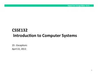 CSSE132    Introduc0on  to  Computer  Systems    25  :  Excep*ons    April