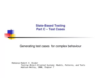 State-Based Testing  Part C  Test Cases  Generating test cases  for complex behaviour